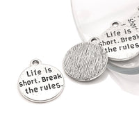 4, 20 or 50 Pieces: Silver Life is Short Break The Rules Charms