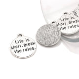 4, 20 or 50 Pieces: Silver Life is Short Break The Rules Charms