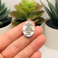Antique Silver Well Behaved Women Rarely Make History Charms, 16x21mm
