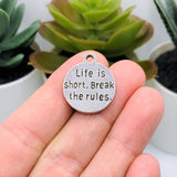 4, 20 or 50 Pieces: Silver Life is Short Break The Rules Charms